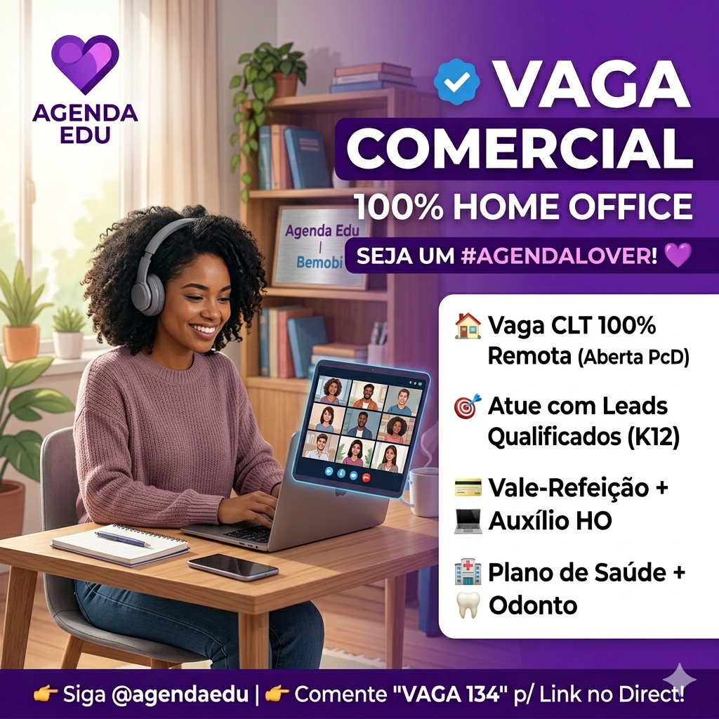 Consultor(a) Comercial Júnior: Agenda Edu Abre Vaga 100% Home Office